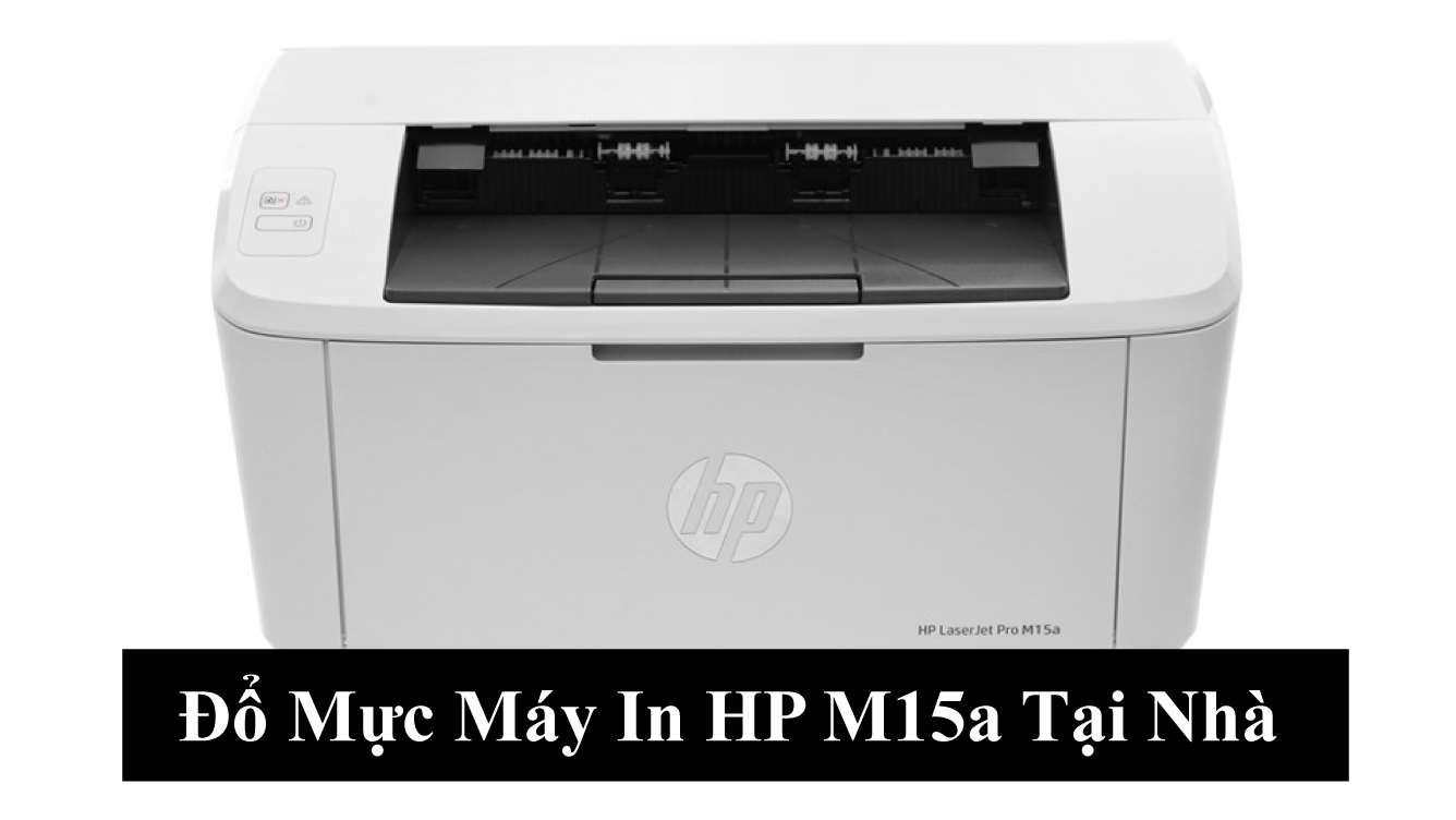 Đổ Mực Máy In HP M15a Tại Nhà